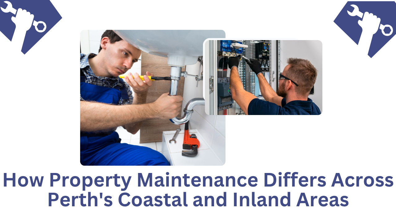 How Property Maintenance Differs Across Perth’s Coastal and Inland Areas